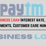 Paytm Business Loan Interest rate, Age limit, Documents, Customer care number